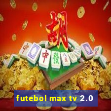 futebol max tv 2.0